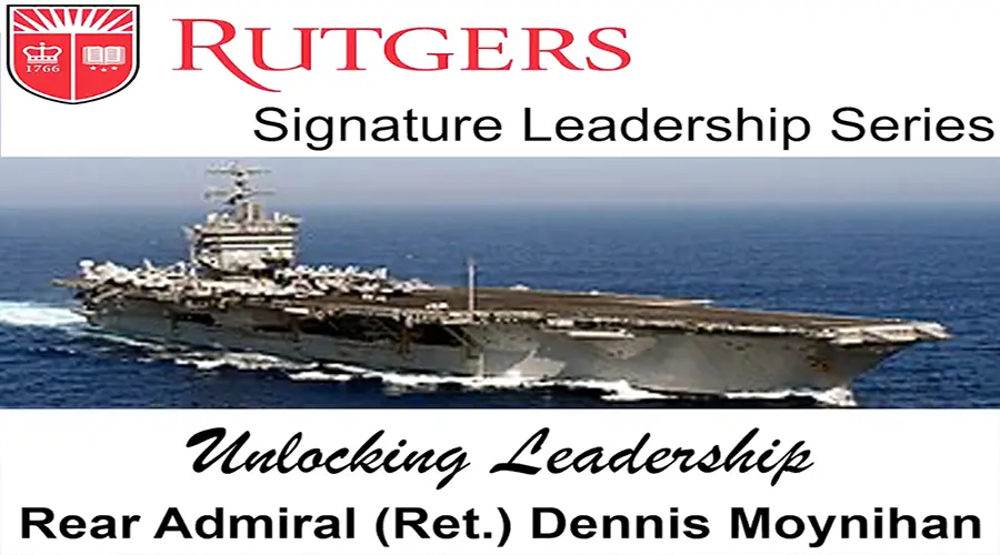 Dennis Moynihan formerly the U.S. Navy's Chief of Information discusses leadership with Joseph Schaffer, Distinguished Executive in Residence, Rutgers Business School.