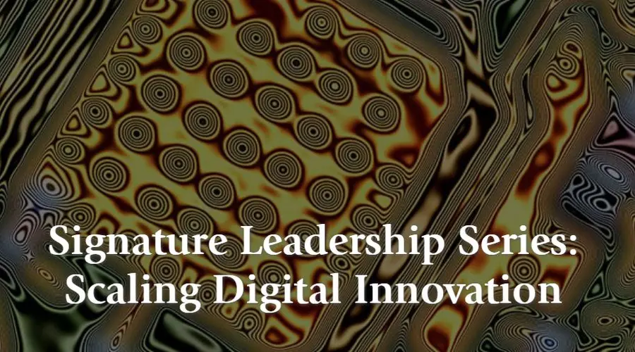 Signature Leadership Series: Scaling Digital Innovation
