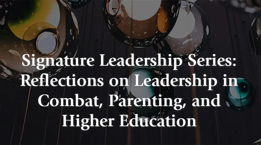 Webinar: Reflections on Leadership in Combat, Parenting, and Higher Education