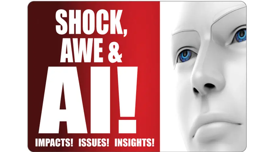 Shock, Awe & AI!: The Real AI Issues, Impacts—And Insights