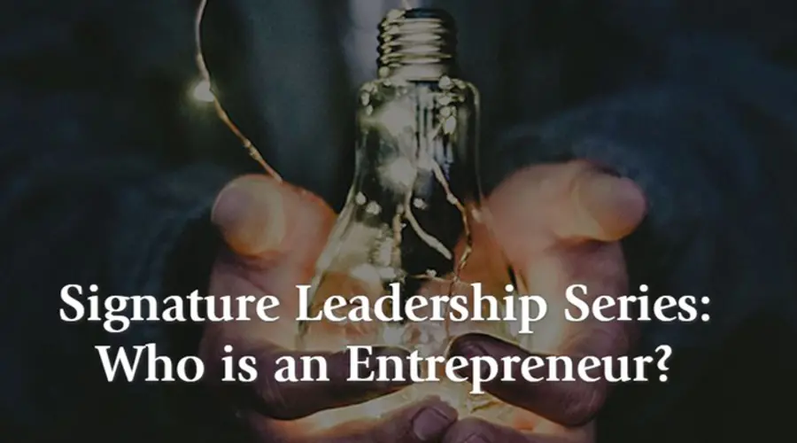 Signature Leadership Series: Who is an Entrepreneur?